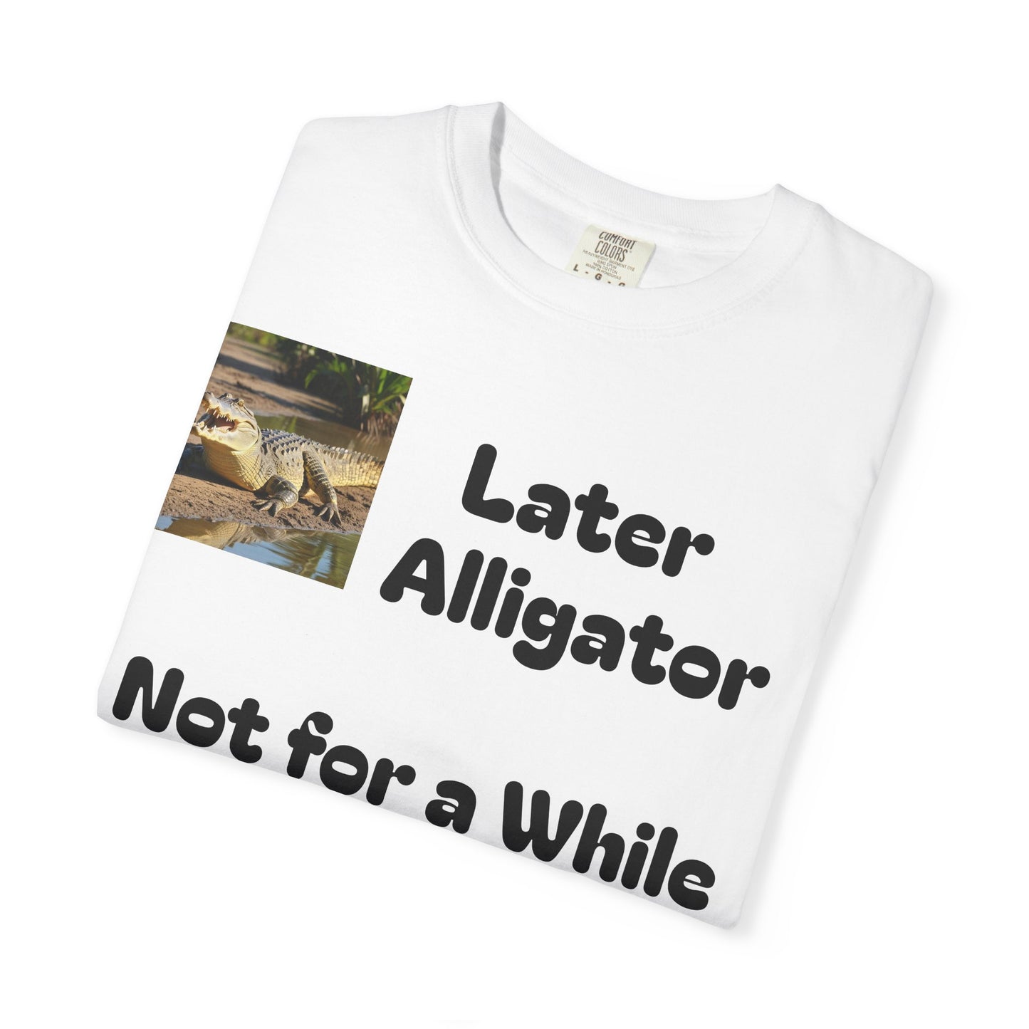 Whimsical Animal T-Shirt - Later Alligator, Not for a While Crocodile, Fun Tee, Gift for Nature Lovers, Casual Wear, Summer Style