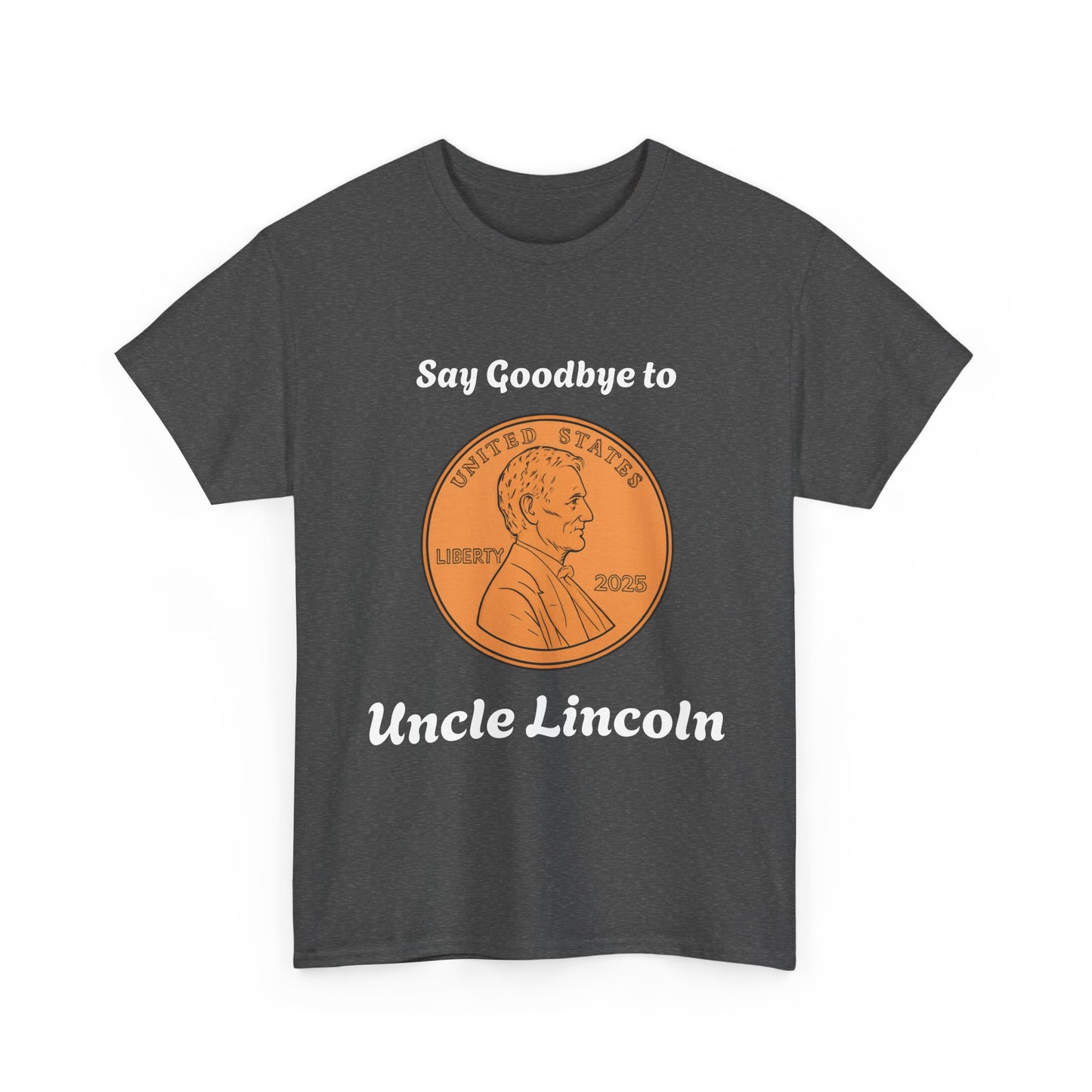 Lincoln Penny Tee - "Say Goodbye to Uncle Lincoln" Retro Coin Novelty T-Shirt