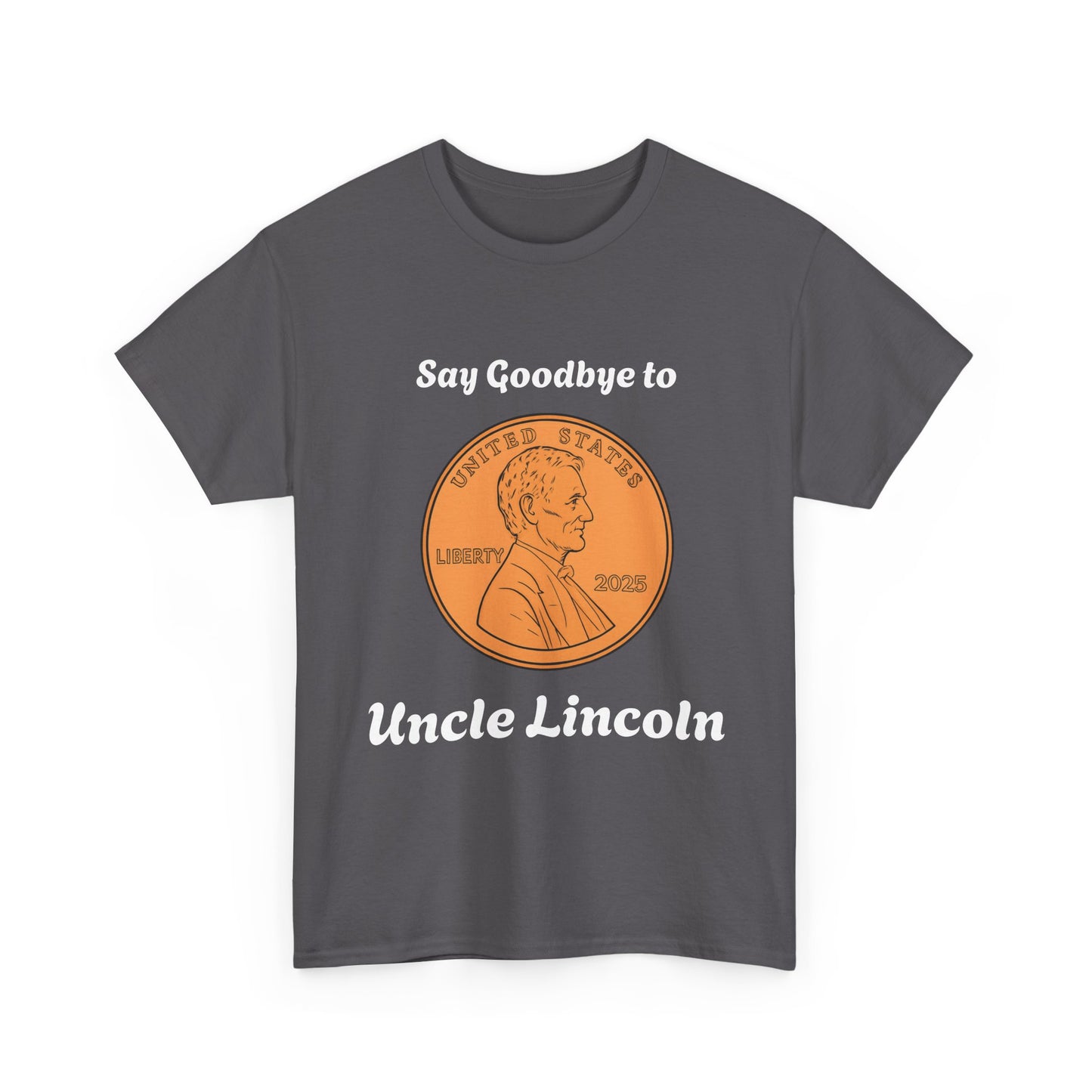 Lincoln Penny Tee - "Say Goodbye to Uncle Lincoln" Retro Coin Novelty T-Shirt