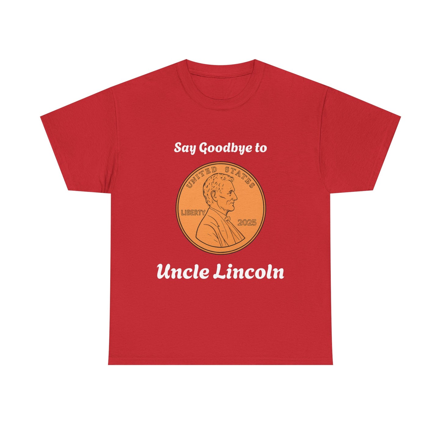 Lincoln Penny Tee - "Say Goodbye to Uncle Lincoln" Retro Coin Novelty T-Shirt