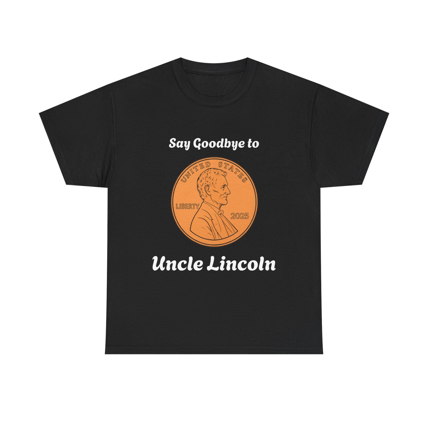 Lincoln Penny Tee - "Say Goodbye to Uncle Lincoln" Retro Coin Novelty T-Shirt