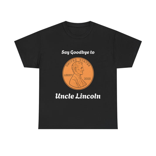 Lincoln Penny Tee - "Say Goodbye to Uncle Lincoln" Retro Coin Novelty T-Shirt
