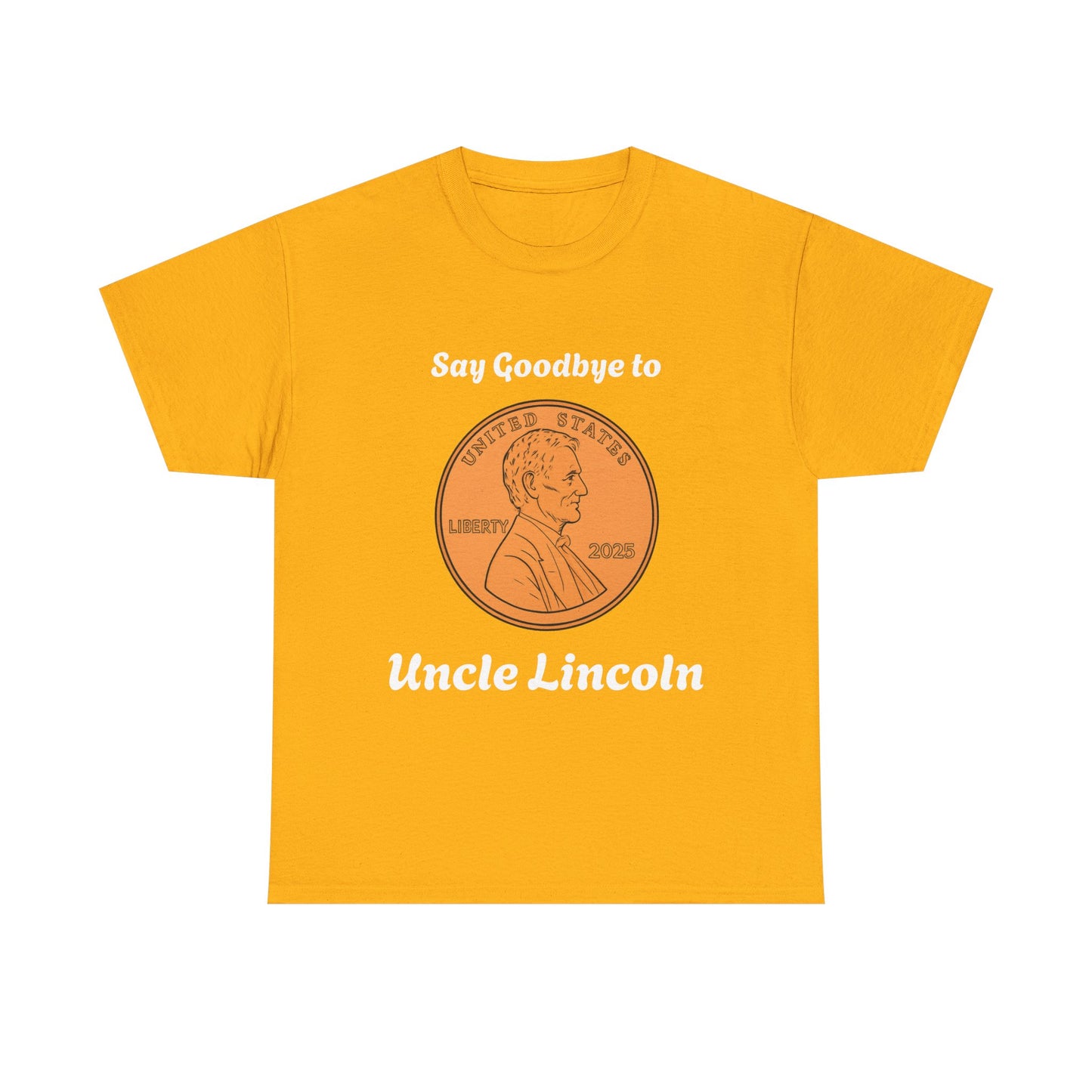 Lincoln Penny Tee - "Say Goodbye to Uncle Lincoln" Retro Coin Novelty T-Shirt