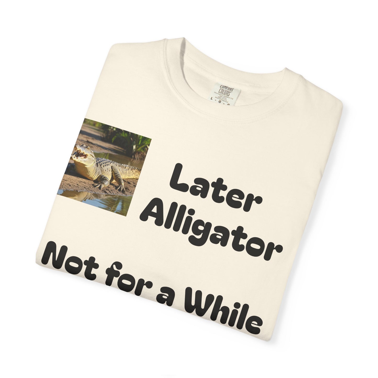 Whimsical Animal T-Shirt - Later Alligator, Not for a While Crocodile, Fun Tee, Gift for Nature Lovers, Casual Wear, Summer Style
