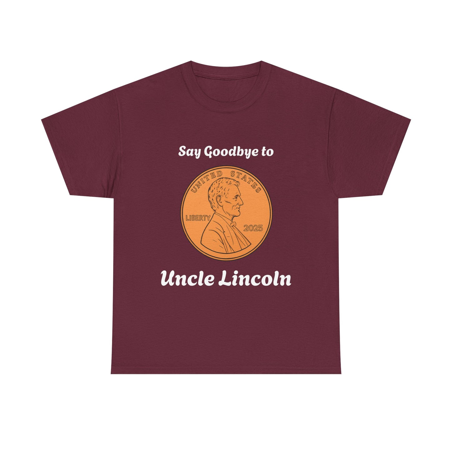 Lincoln Penny Tee - "Say Goodbye to Uncle Lincoln" Retro Coin Novelty T-Shirt