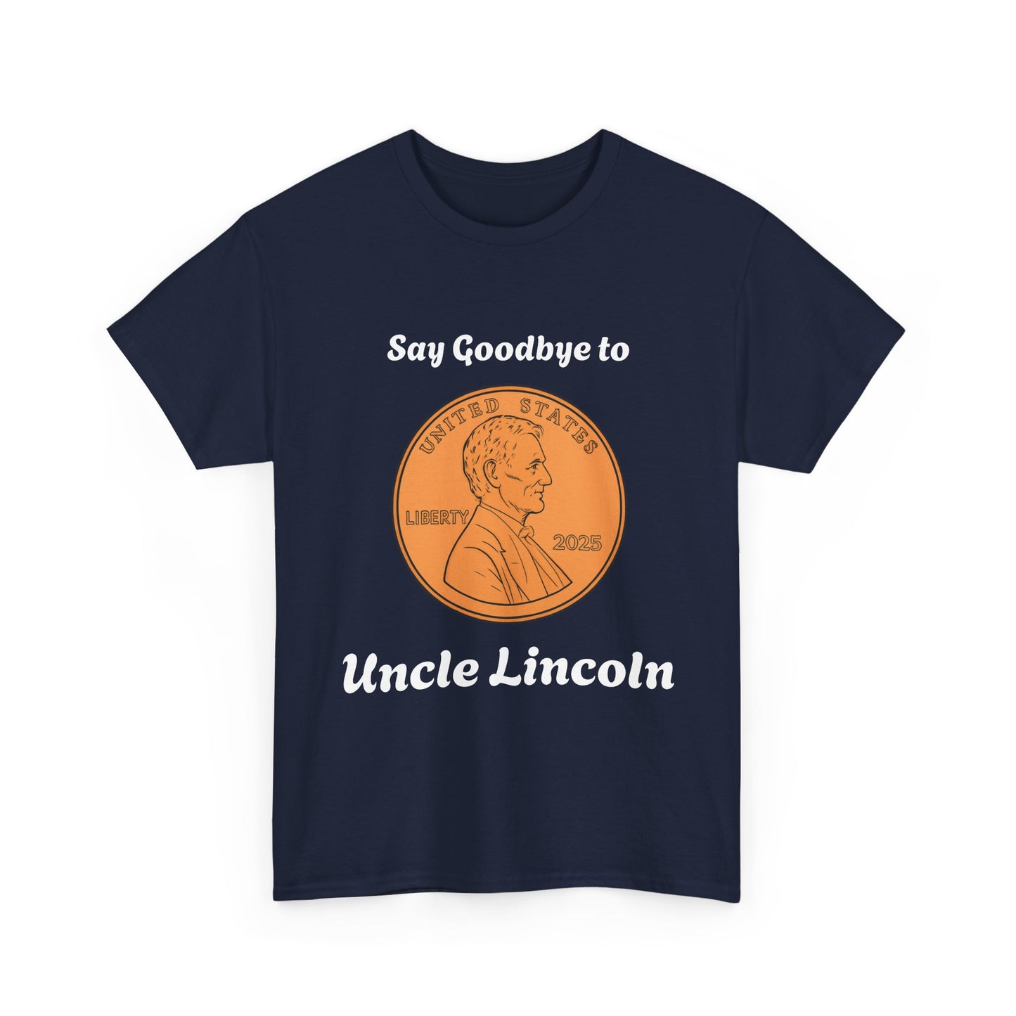 Lincoln Penny Tee - "Say Goodbye to Uncle Lincoln" Retro Coin Novelty T-Shirt