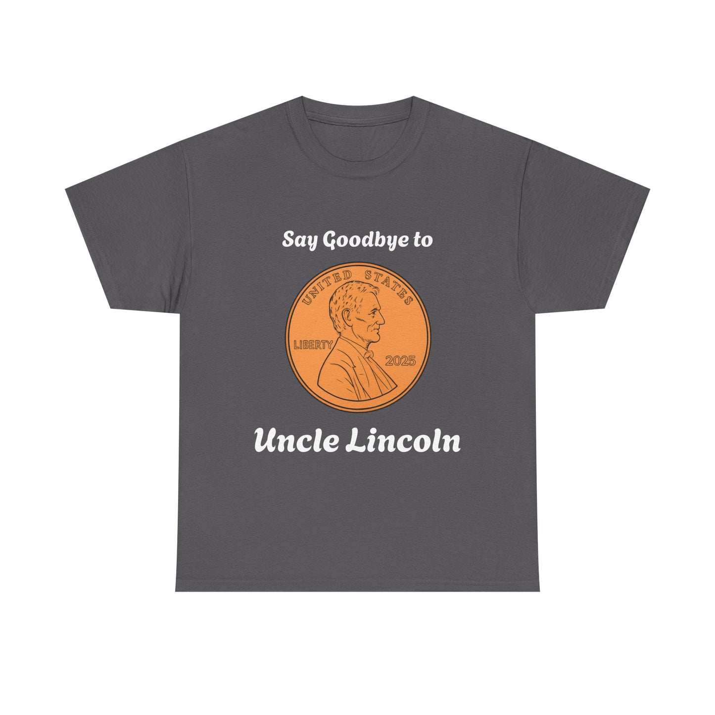 Lincoln Penny Tee - "Say Goodbye to Uncle Lincoln" Retro Coin Novelty T-Shirt