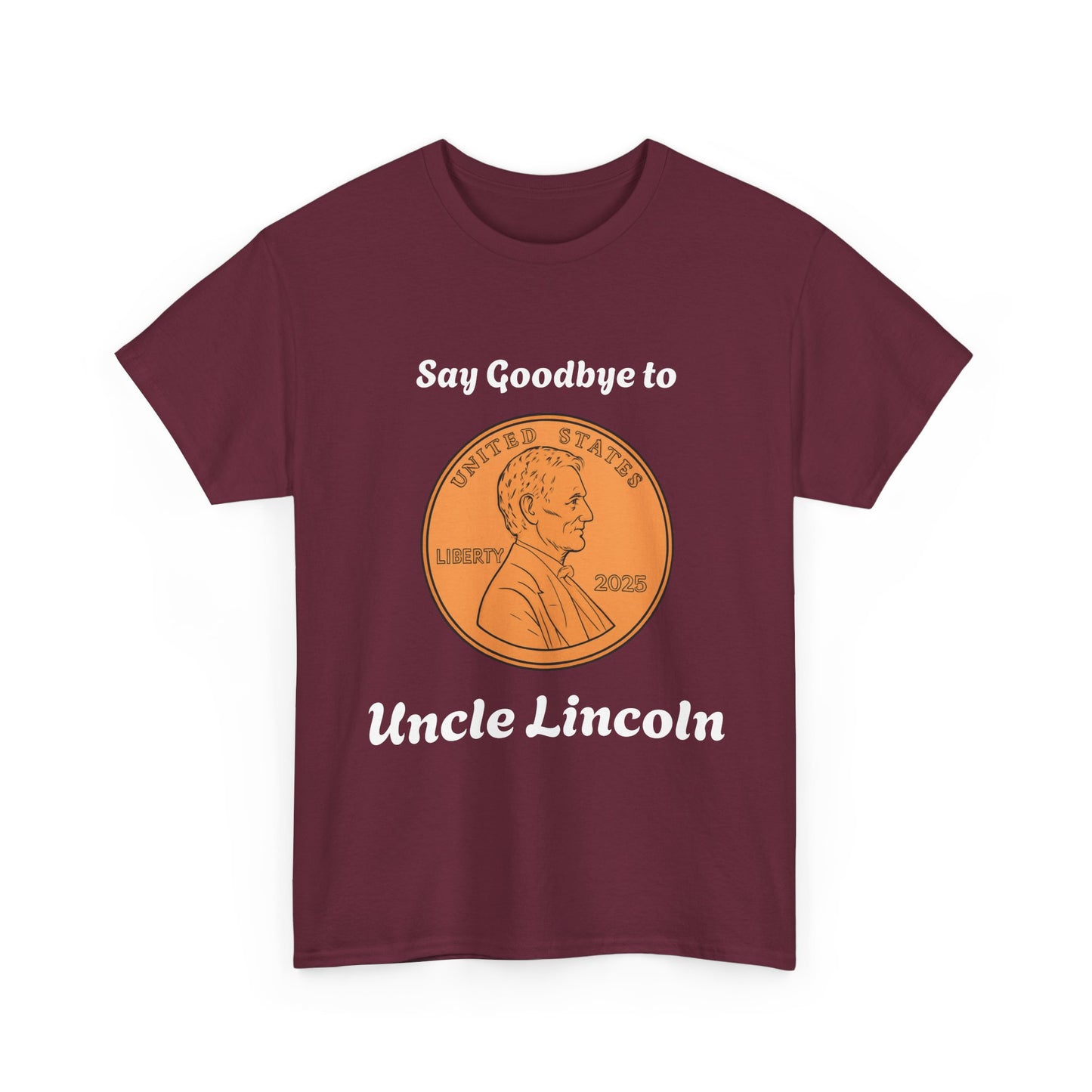 Lincoln Penny Tee - "Say Goodbye to Uncle Lincoln" Retro Coin Novelty T-Shirt