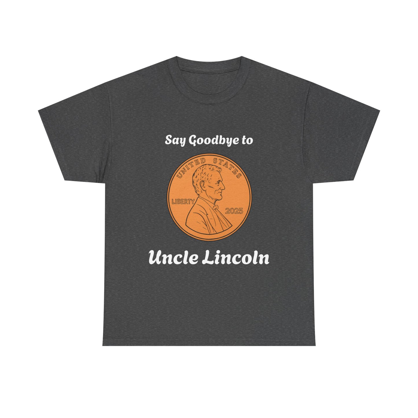 Lincoln Penny Tee - "Say Goodbye to Uncle Lincoln" Retro Coin Novelty T-Shirt