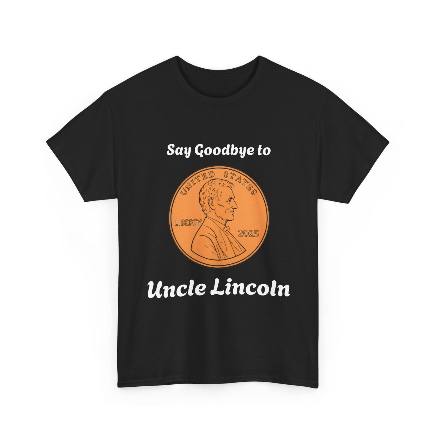 Lincoln Penny Tee - "Say Goodbye to Uncle Lincoln" Retro Coin Novelty T-Shirt